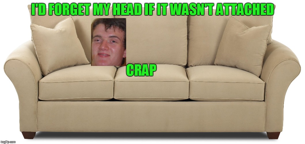 I'm sofa king high! Imgflip