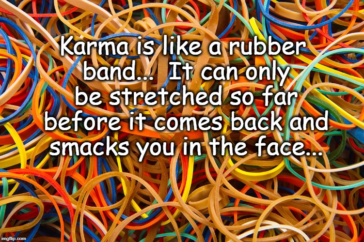 Karma is... Imgflip