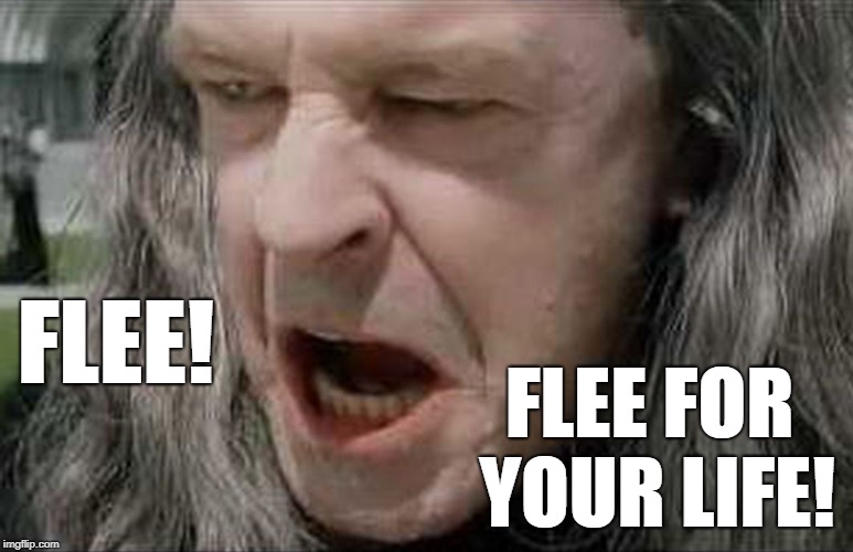 Flee for your life! Imgflip
