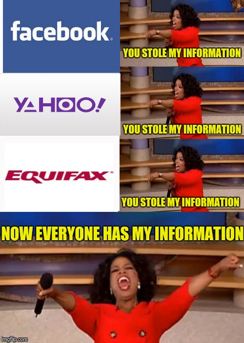 Image tagged in you get a,memes,facebook,yahoo,equifax,privacy Imgflip