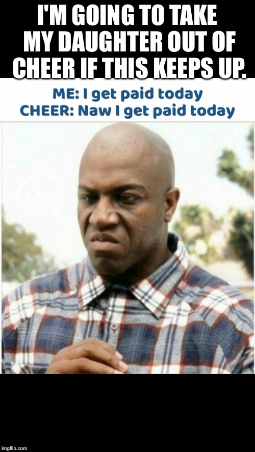 Cheer gets paid Imgflip