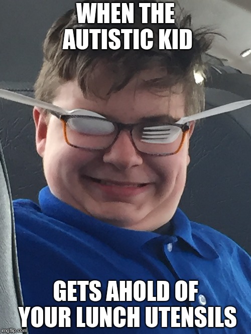 Image tagged in autistic,memes,funny memes Imgflip