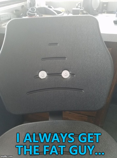Sad Chair the Bad Luck Brian of the chair world... ) Imgflip