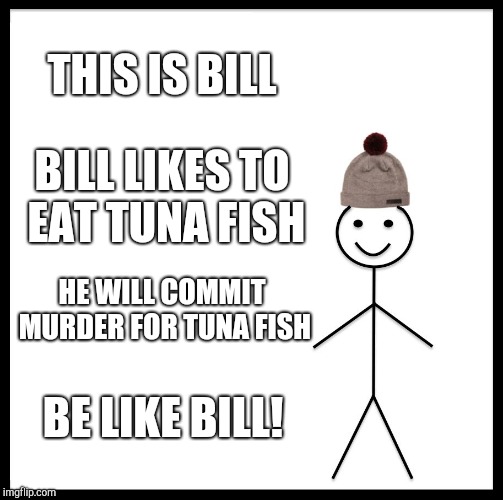 Be Like Bill Meme Imgflip