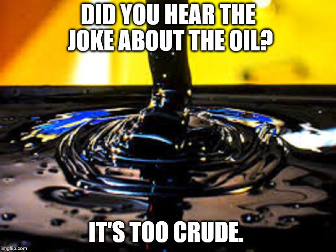 Image tagged in crude oil Imgflip