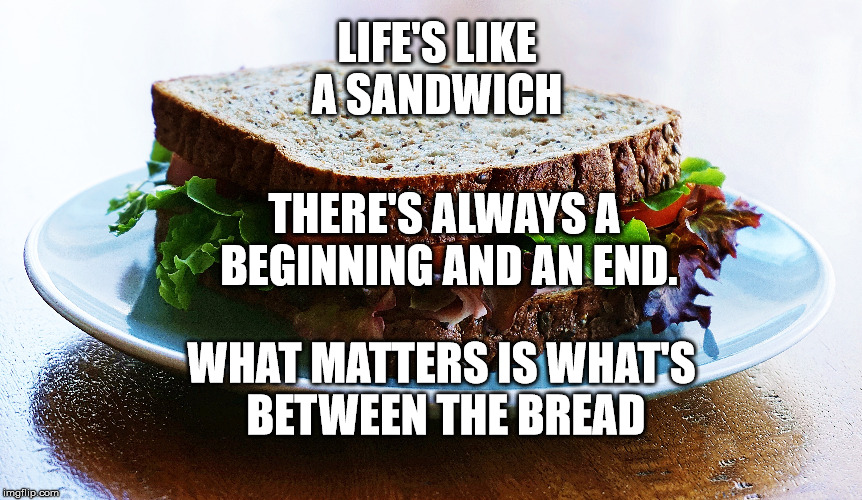 The Sandwich of life Imgflip