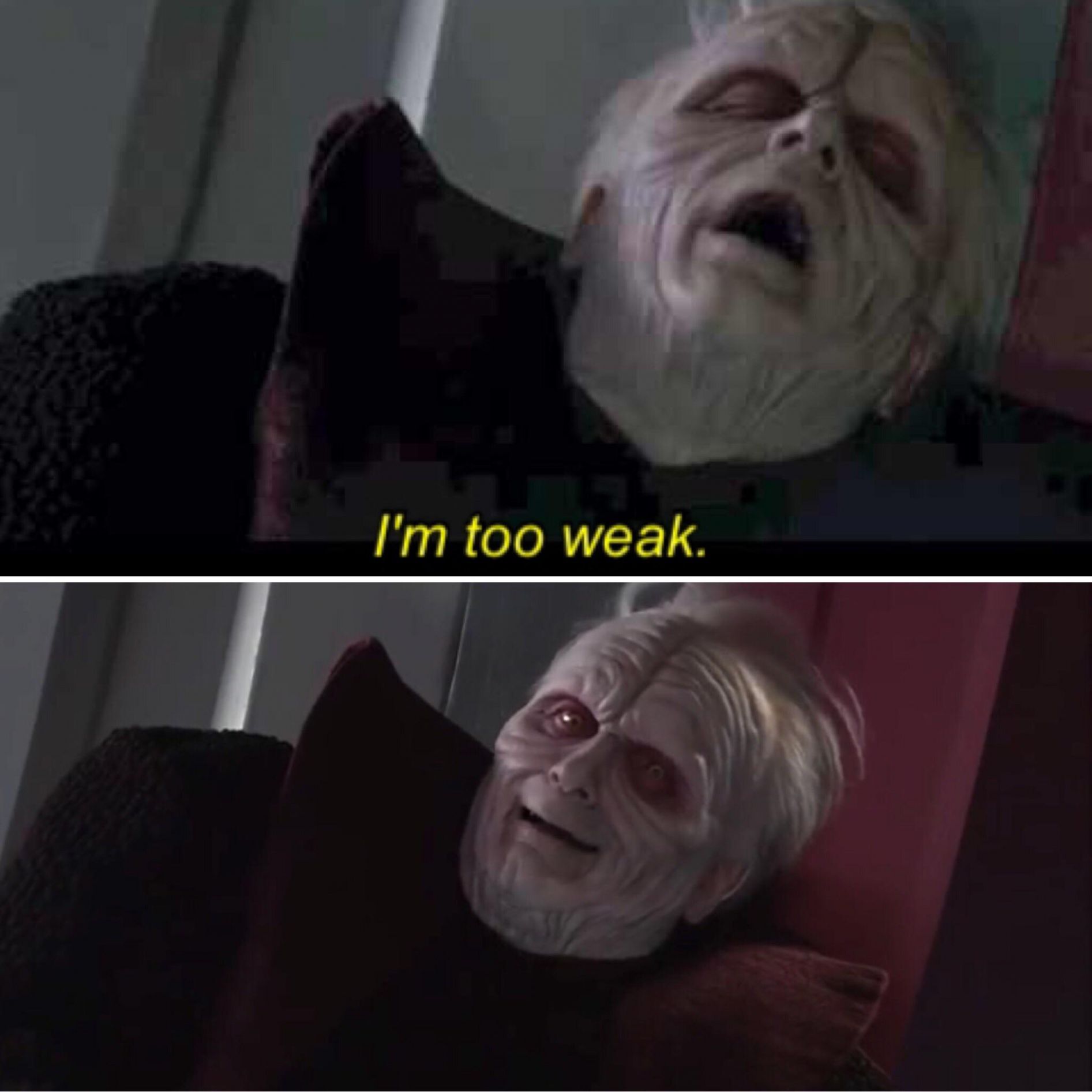 Palpatine I'm Too Weak Blank Template Imgflip
