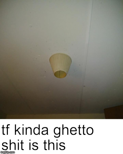 lampshade on a ceiling light fixture Imgflip