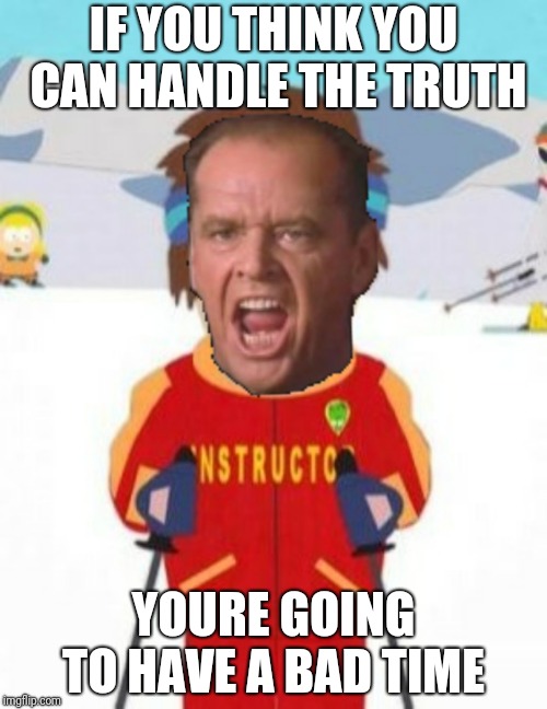 Bad time truth Imgflip
