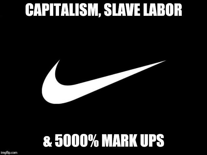 Image tagged in capitalism,nike,slavery,slave Imgflip