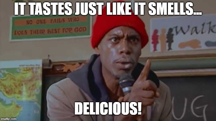 It tastes just like it smells delicious Imgflip