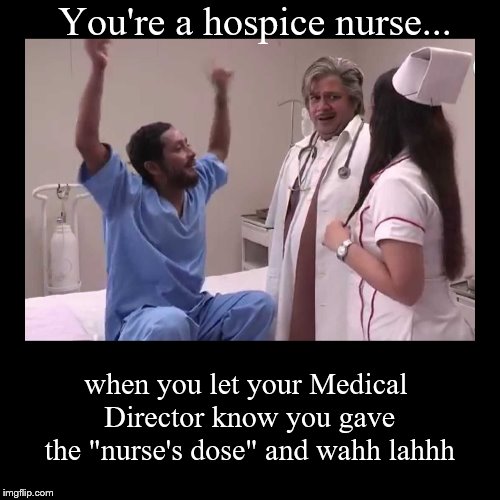 You're a hospice nurse... Imgflip