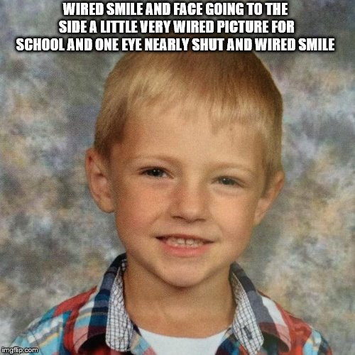boy looks very wired for school picture Imgflip