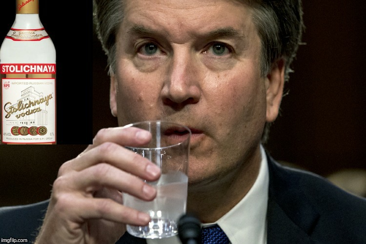 Brett Kavanaugh needs a drink! Imgflip