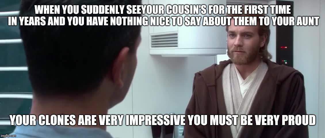 Your Clones Are Very Impressive Imgflip