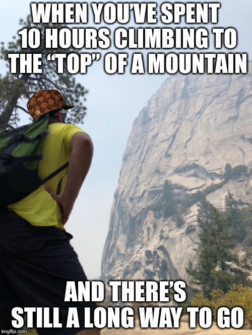 Climbing Mountains for 10 hours Imgflip