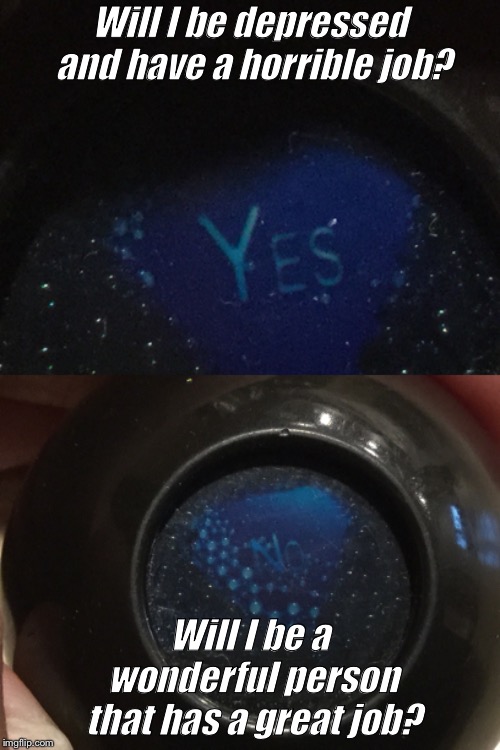 This magic 8 ball is rigged.. Imgflip