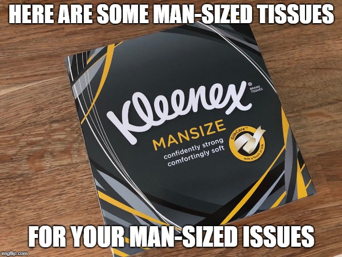 Mansized tissues for your Mansized issues Imgflip