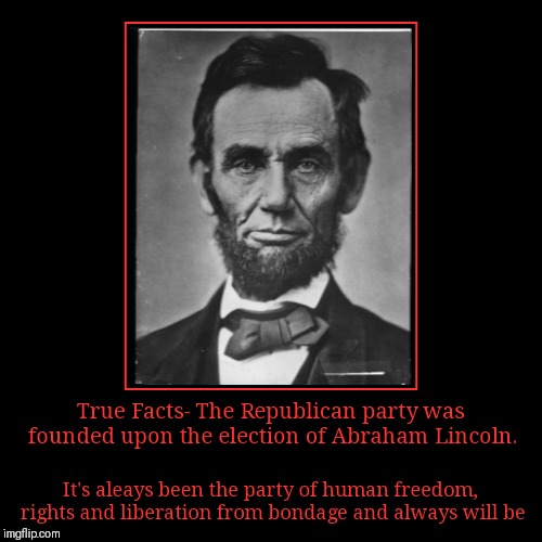True Facts The Republican party was founded upon the election of