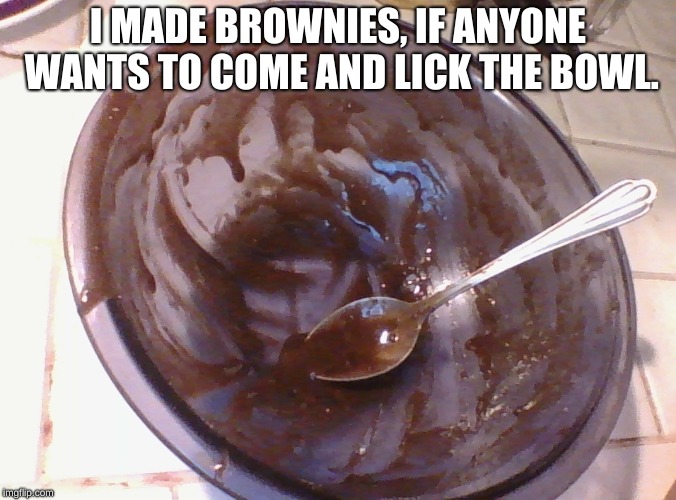 Brownie bowl Imgflip