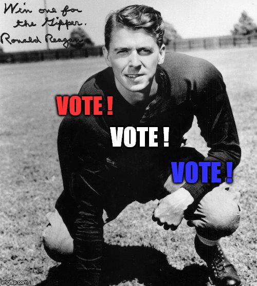 Get Out And Vote ! Let's Win One For The Gipper ! Imgflip