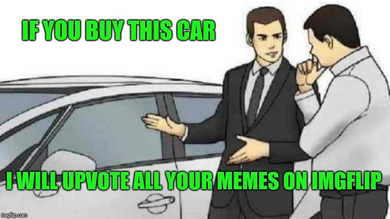 Buy a car get an upvote Imgflip
