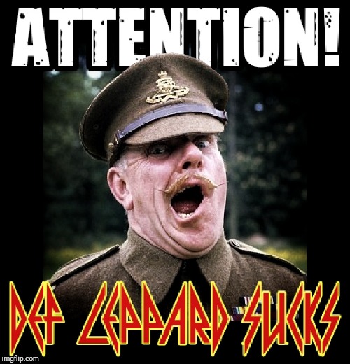 British Sergeant Major Def Leppard SUCKS Imgflip