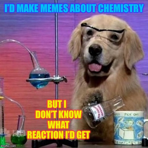 Let’s all do some (chemical) bonding ! Imgflip