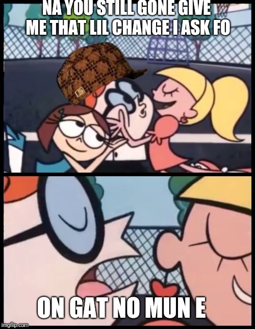 Say it Again, Dexter Meme Imgflip