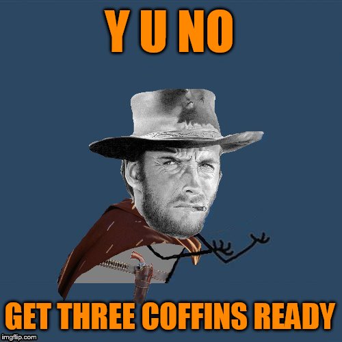 With DashHopes' y u no western template how could I NOT do one? Imgflip
