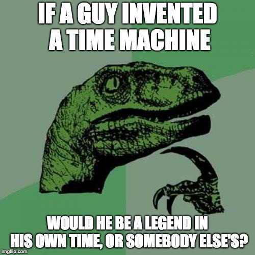 Time machines are too confusing for me Imgflip