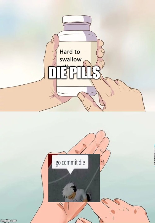 Hard To Swallow Pills Meme Imgflip