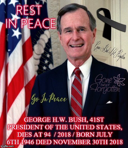 REST IN PEACE H.W.BUSH, MADE A TYPO HE WAS BORN 1924 NOT 1946