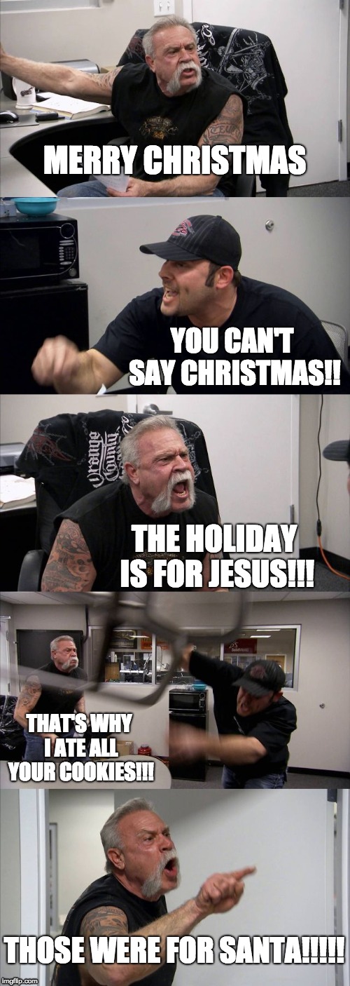 Can T Say Merry Christmas American Chopper Argument Meme Imgflip