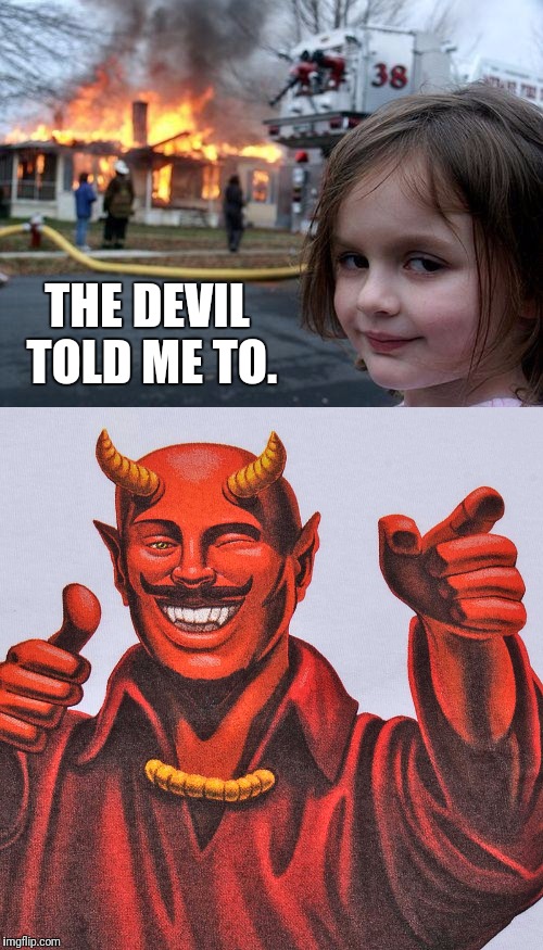 Image tagged in memes,disaster girl,the devil Imgflip
