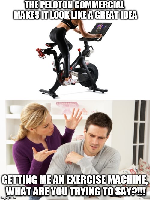 Image tagged in woman yelling at man,peloton cycle gift Imgflip