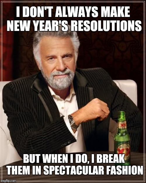 Breaking New Year's Resolutions in Style Imgflip