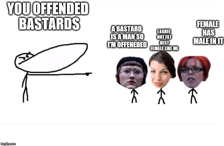 Offended bastards. Imgflip