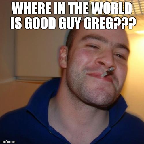 Good Guy Greg Meme Imgflip