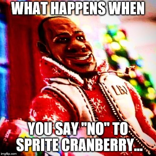 Don't Say No To Sprite Cranberry Imgflip
