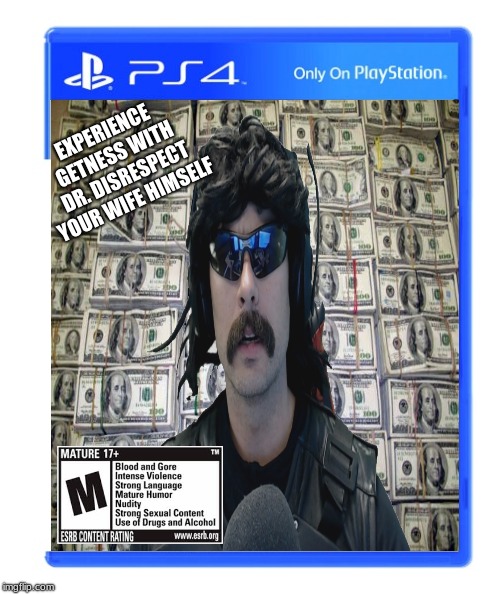 Dr. Disrespect your wife Imgflip