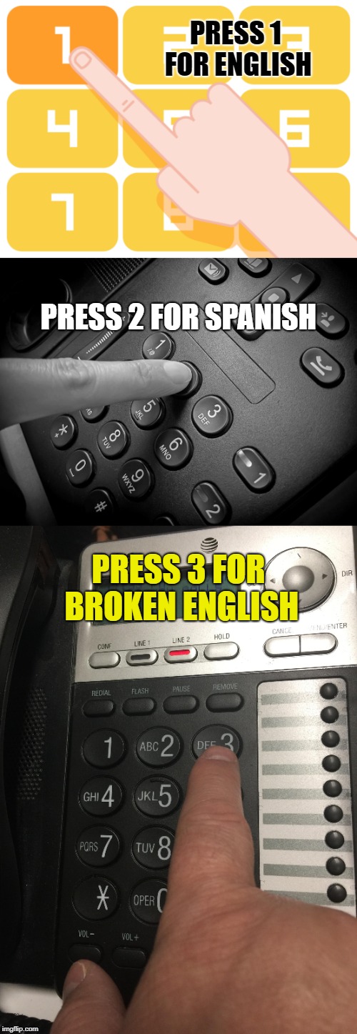 Press 1 for English, 2 For Spanish and 3 For Broken English Imgflip