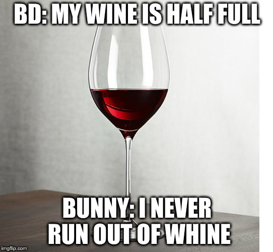 Image tagged in wine glass half full Imgflip