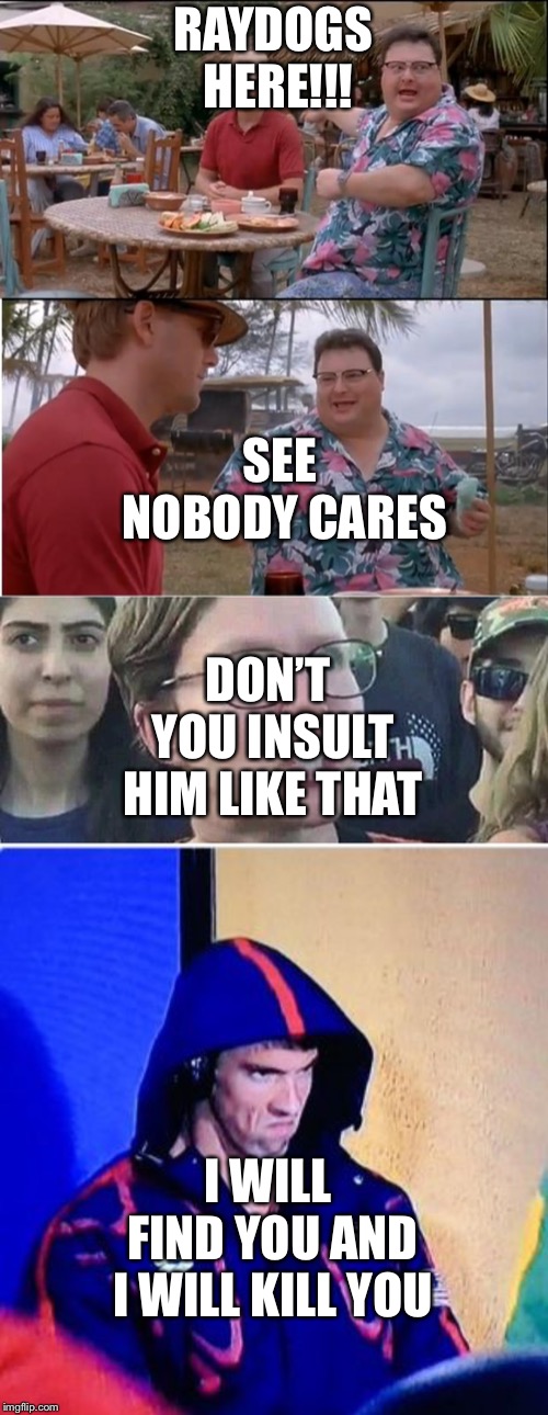 Image tagged in memes,see nobody cares,michael phelps death stare Imgflip