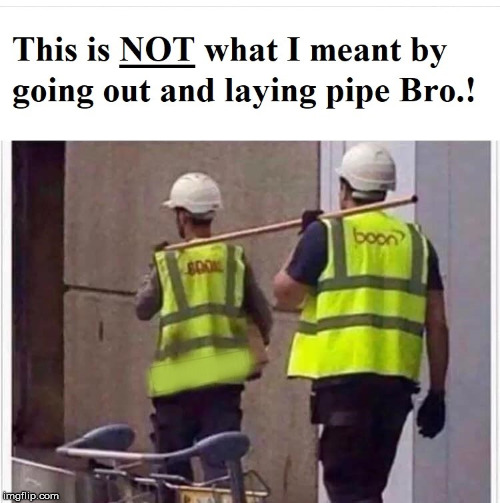Laying Pipe Imgflip