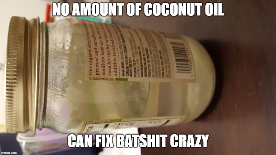 Image tagged in melted coconut oil Imgflip