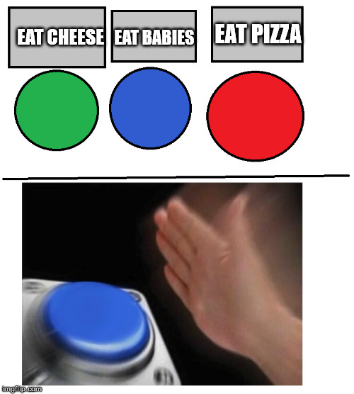 i will press the blue button!! Imgflip