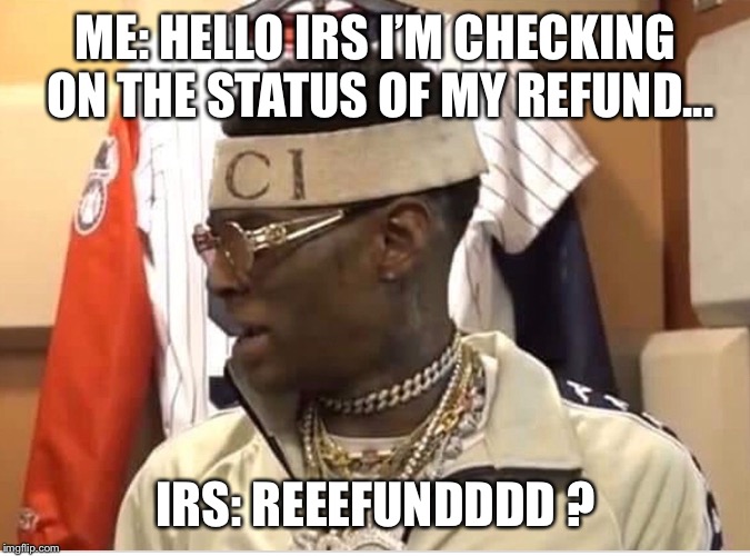 Image tagged in funny memes,soulja boy,tax refund,tax returns Imgflip