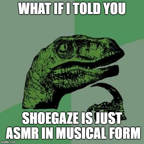 ASMR Shoegaze Imgflip