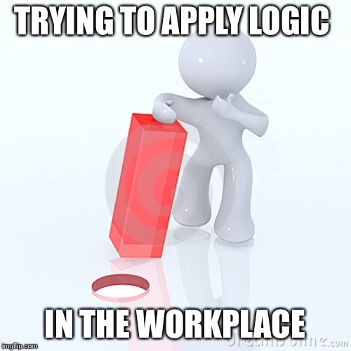 Logic at work Imgflip